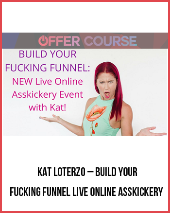 Kat Loterzo – Build Your Fucking Funnel Live Online Asskickery