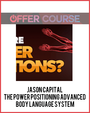 Jason Capital – The Power Positioning Advanced Body Language System