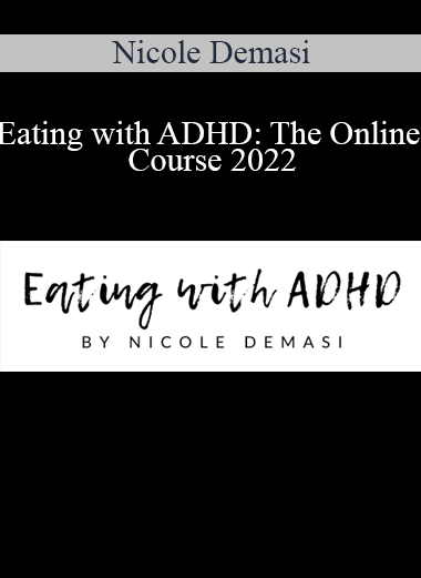 Nicole Demasi - Eating with ADHD: The Online Course 2022
